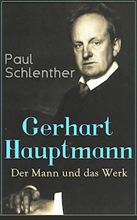Gerhart Hauptmann: Der Mann und das Werk - Paul Schlenther - E-Book