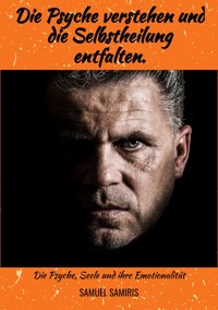 Die Psyche verstehen und die Selbstheilung entfalten. - Samuel Samiris - E-Book