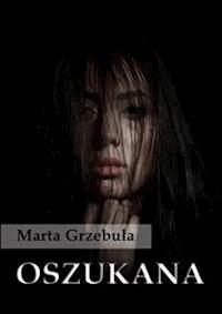 Oszukana - Marta Grzebuła - E-Book