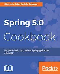 Spring 5.0 Cookbook - Sherwin John Calleja Tragura - E-Book
