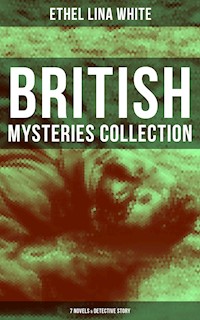 British Mysteries Collection: 7 Novels & Detective Story - Ethel Lina White - E-Book