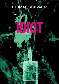 Idiot - Thomas Schwarz - E-Book