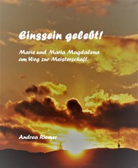 Einssein gelebt! Marie und Maria Magdalena am Weg zur Meisterschaft - Andrea Riemer - E-Book