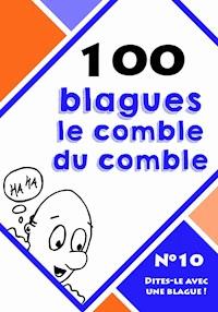 100 blagues le comble du comble - Dites-le avec une blague ! - E-Book