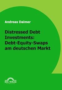 Distressed Debt Investments: Debt-Equity-Swaps am deutschen Markt - Andreas Daimer - E-Book