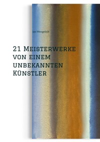 21 Meisterwerke von einem unbekannten Künstler - Jan Wengelnik - E-Book