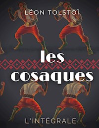 Les Cosaques : L'intégrale - Léon Tolstoï - E-Book