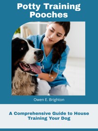 Potty Training Pooches - Owen E. Brighton - E-Book