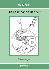 Die Faszination der Zeit - Helga Rahn - E-Book