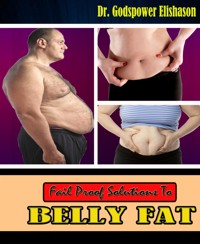 Fail Proof Solutions To Belly Fat - Godspower Elishason - E-Book