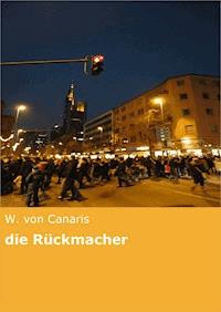 die Rückmacher - W. von Canaris - E-Book