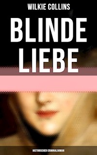 Blinde Liebe: Historischer Kriminalroman - Wilkie Collins - E-Book