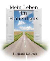 Mein Leben im Frauenhaus - Filomena De Luca - E-Book