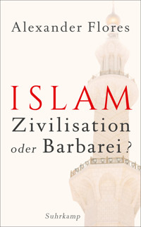 Islam - Zivilisation oder Barbarei? - Alexander Flores - E-Book
