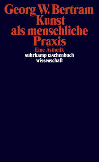Kunst als menschliche Praxis - Georg W. Bertram - E-Book