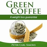 Green Coffee - A Weight Loss Guarantee? - Peter Carl Simons - Hörbuch