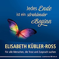 Jedes Ende ist ein strahlender Beginn - Elisabeth Kübler-Ross - E-Book