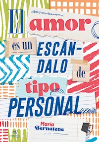 El amor es un escándalo de tipo personal - María Bernatene - E-Book