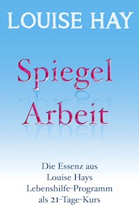 Spiegelarbeit - Louise Hay - E-Book