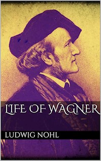 Life of Wagner - Ludwig Nohl - E-Book