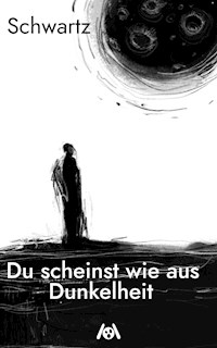 Du scheinst wie aus Dunkelheit - Schwartz - E-Book