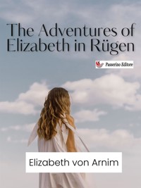 The Adventures of Elizabeth in Rügen - Elizabeth von Arnim - E-Book