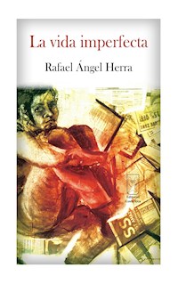 La vida imperfecta - Rafael Ángel Herra - E-Book