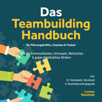 Das Teambuilding Handbuch für Führungskräfte, Coaches & Trainer: Wie Sie Kommunikation, Vertrauen, Motivation & gutes Arbeitsklima fördern - inkl. 55 Teamspiele, Workbook & Teambesprechungs-Guide - Lorenz Mansholt - Hörbuch