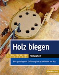 Holz biegen - Wolfgang Fiwek - E-Book
