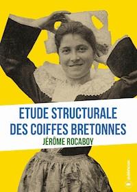 Etude structurale des coiffes bretonnes - Jérôme Rocaboy - E-Book