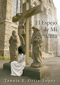 El Espejo de Mi Alma - Tannia E. Ortiz-Lopés - E-Book