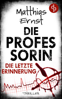 Die Professorin – Die letzte Erinnerung | Ein spannender Psychothriller - Matthias Ernst - E-Book