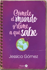 Cómete el mundo y dime a qué sabe - Jessica Gómez - E-Book