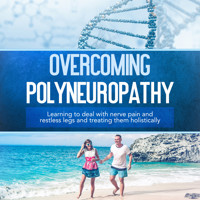 Overcoming Polyneuropathy: Learning to deal with nerve pain and restless legs and treating them holistically - Katharina Neustedt - Hörbuch