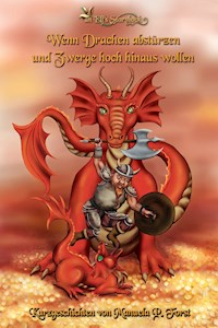 Wenn Drachen abstürzen und Zwerge hoch hinaus wollen - Manuela P. Forst - E-Book