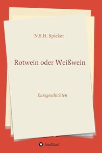 Rotwein oder Weißwein - N.S.H. Spieker - E-Book