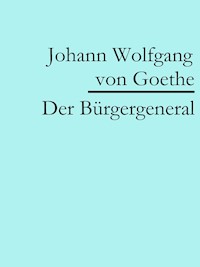 Der Bürgergeneral - Johann Wolfgang von Goethe - E-Book