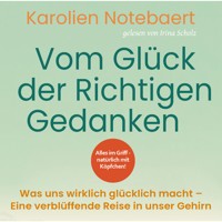 Vom Glück der richtigen Gedanken: Was uns wirklich glücklich macht - Eine verblüffende Reise in unser Gehirn - Karolien Notebaert - Hörbuch
