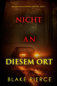 Nicht an Diesem Ort (Ein Rachel Blackwood Thriller – Band 7) - Blake Pierce - E-Book