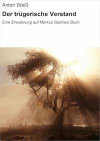 Der trügerische Verstand - Anton Weiß - E-Book