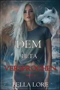 Dem Beta versprochen: Band 2 - Bella Lore - E-Book