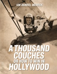 A Thousand Couches or How to Win in Hollywood - Ian Gabriel Merrick - E-Book