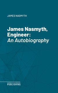 James Nasmyth, Engineer - James Nasmyth - E-Book