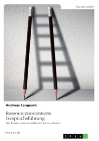 Ressourcenorientierte Gesprächsführung. Die Kunst, ressourcenaktivierend zu arbeiten - Andreas Langosch - E-Book