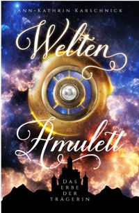 Weltenamulett: Das Erbe der Trägerin - Ann-Kathrin Karschnick - E-Book