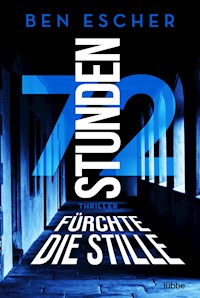 72 Stunden - Fürchte die Stille - Ben Escher - E-Book