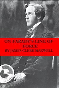 On Faraday's Line of Force (The translated Faraday's ideas into mathematical language) - James Clerk Maxwell - E-Book