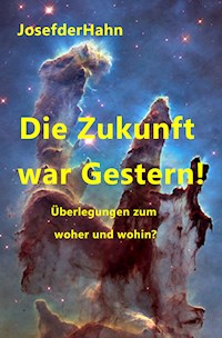 Die Zukunft war Gestern! - Josef Hahn - E-Book