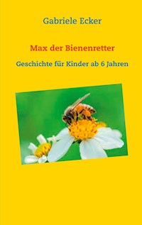 Max der Bienenretter - Gabriele Ecker - E-Book
