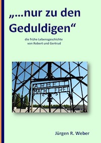 "...nur zu den Geduldigen" - Jürgen R. Weber - E-Book